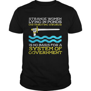 Monty Python Strange Women Lying In Ponds Distributing Swords Shirt